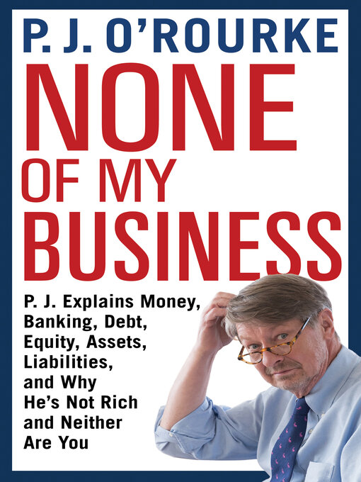 Title details for None of My Business by P.  J. O'Rourke - Available